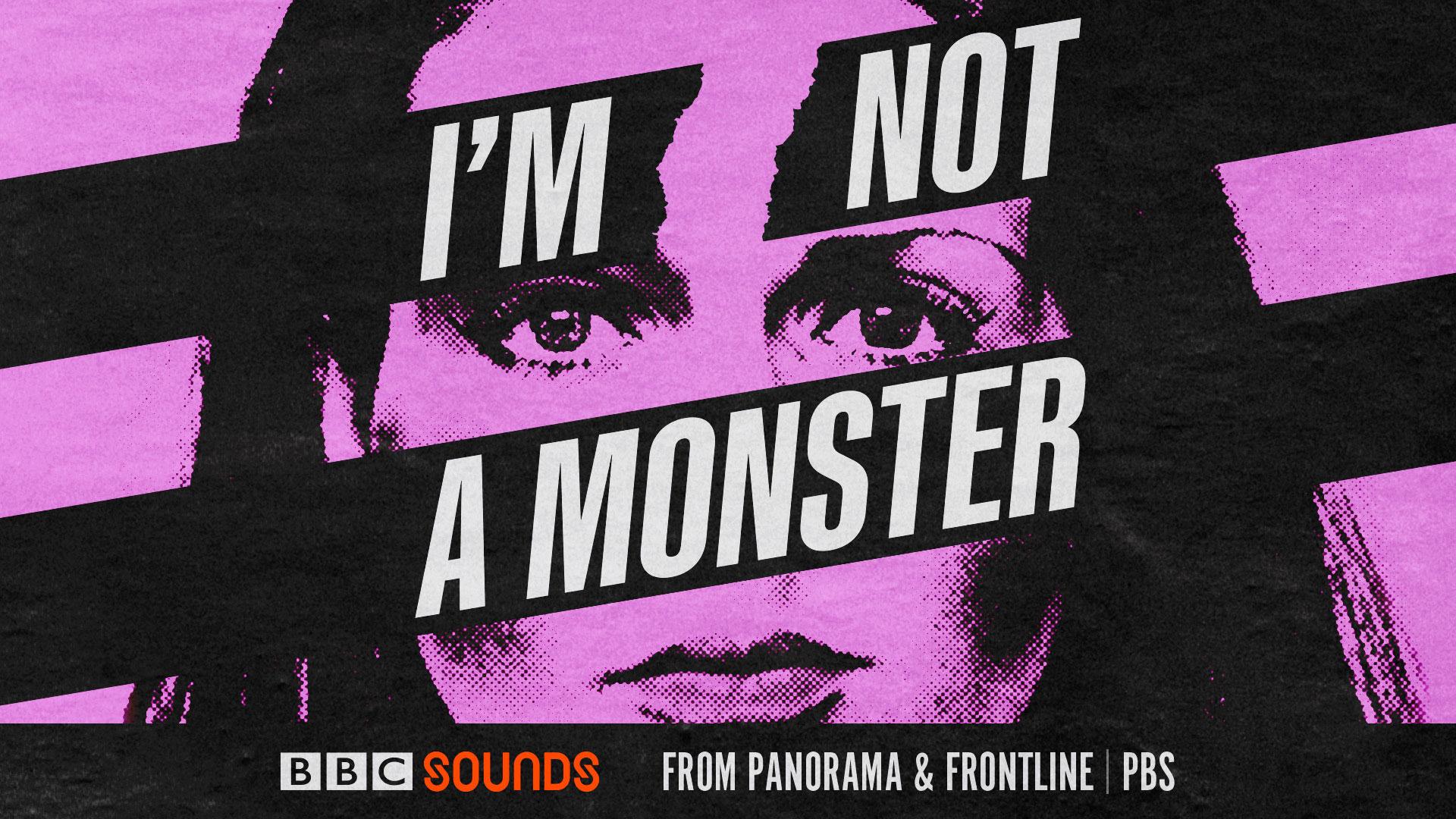 FRONTLINE's I'm Not A Monster podcast