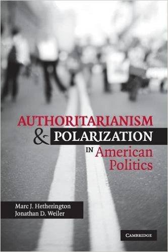 Authoritarianism and Polarization in American Politics, by Marc Hetherington and Jonathan Weiler