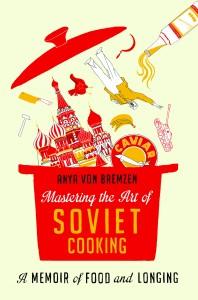 Mastering The Art of Soviet Cooking (Photo: Anya von Bremzen)
