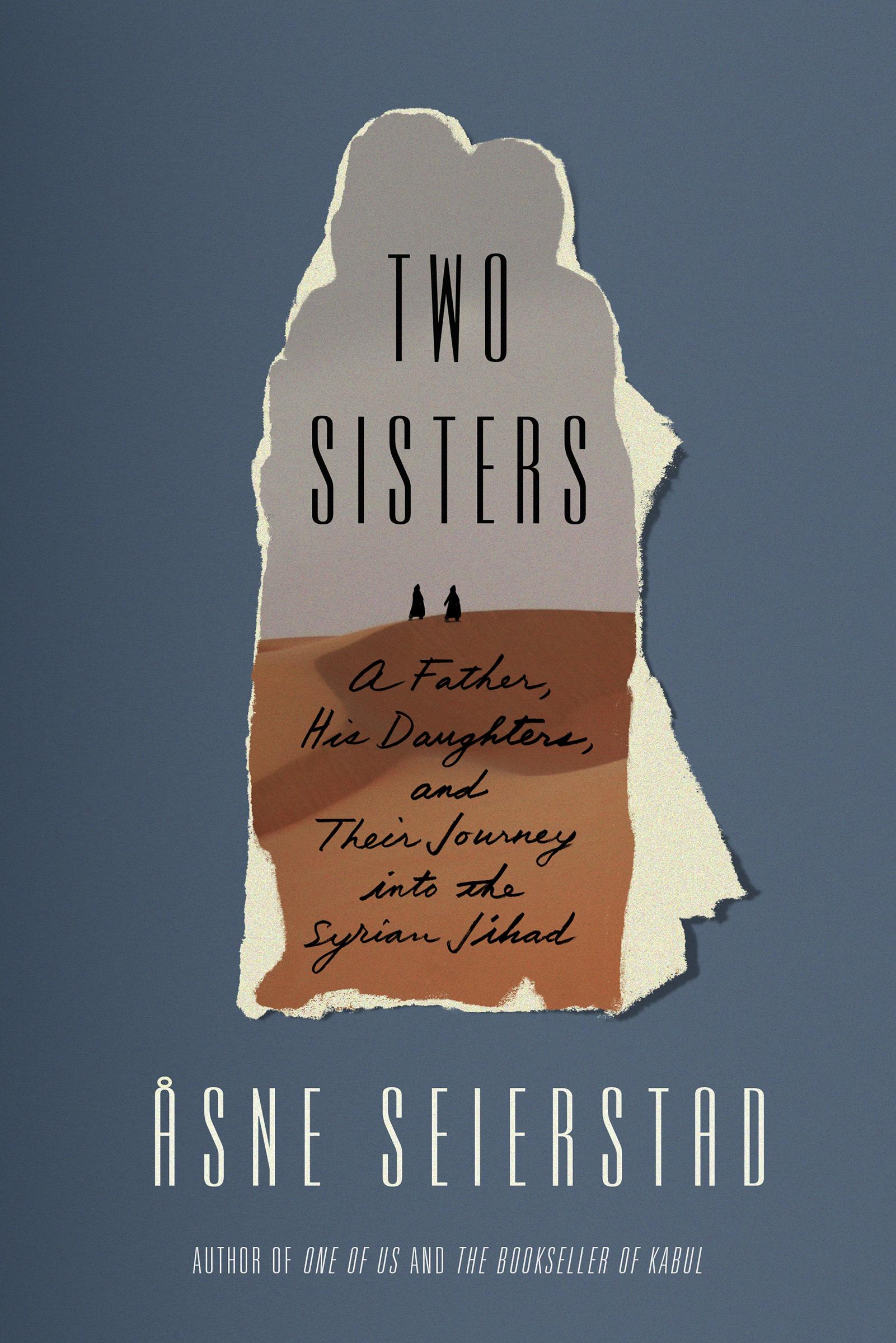 Two Sisters.  A Father, His Daughters, and Their Journey into the Syrian Jihad