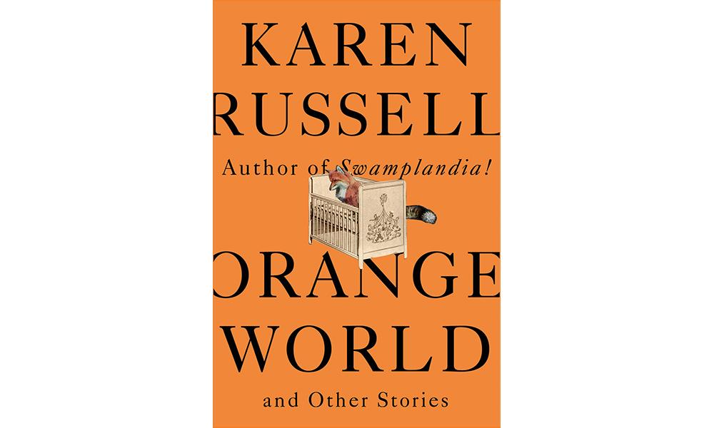 Karen Russell’s new short story collection, “Orange World.”