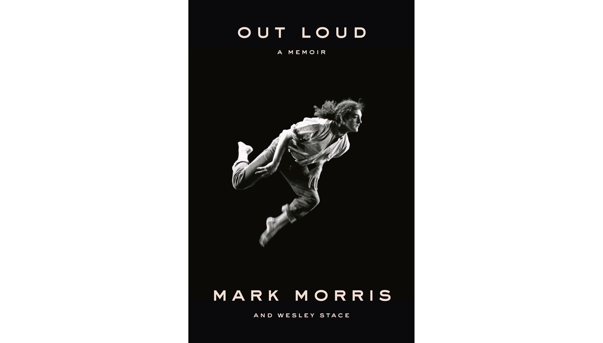 Mark Morris’ memoir “Out Loud.”