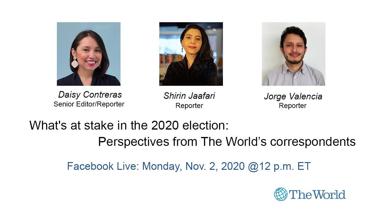 Reporters Shirin Jaafari and Jorge Valencia will talk to The World's senior editor Daisy Contreras about some of the foreign policy issues at stake in the 2020 election.