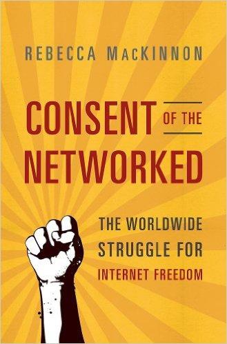 Consent of the Networked, book on internet rights by Rebecca MacKinnon