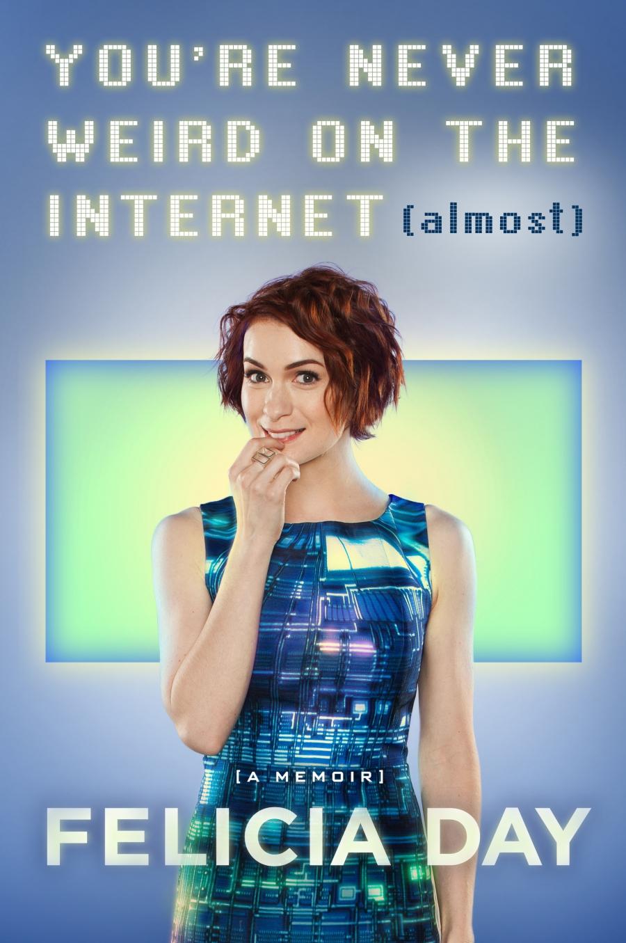 Cover of Felicia Day's new memoir, 'You're Never Weird on the Internet (Almost)'