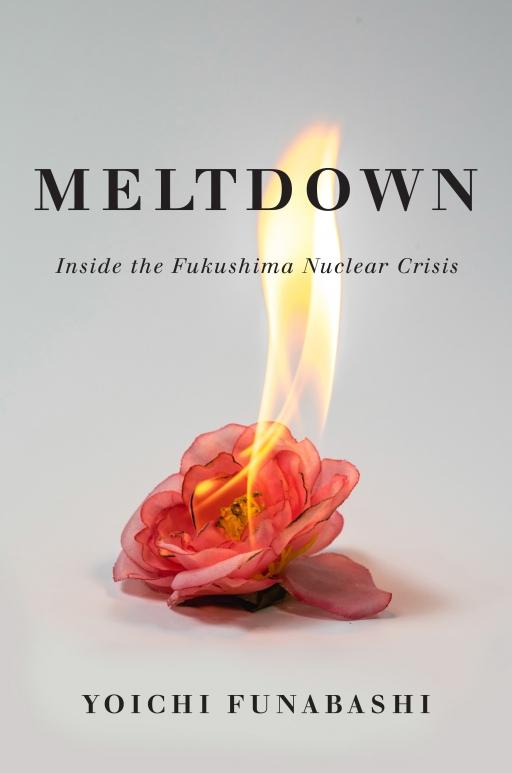 Cover art for Yoichi Funabashi's new book "Meltdown: Inside the Fukushima Nuclear Crisis."