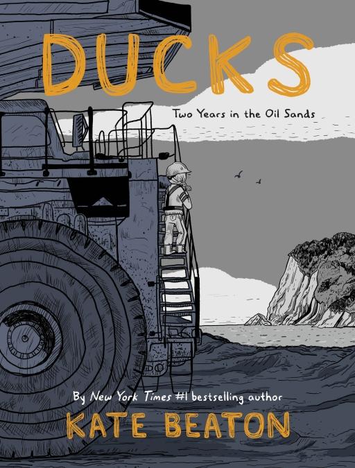 "Ducks: Two Years in the Oil Sands," by Kate Beaton. 